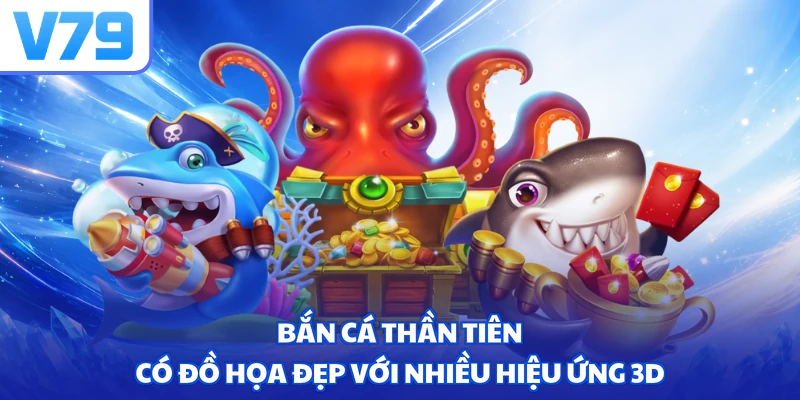 Bắn cá thần tiên có đồ họa đẹp với nhiều hiệu ứng 3D
