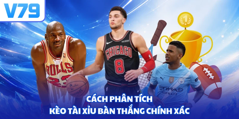 Cách phân tích kèo tài xỉu bàn thắng chính xác