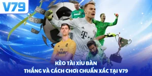 Kèo tài xỉu bàn thắng và cách chơi chuẩn xác tại V79