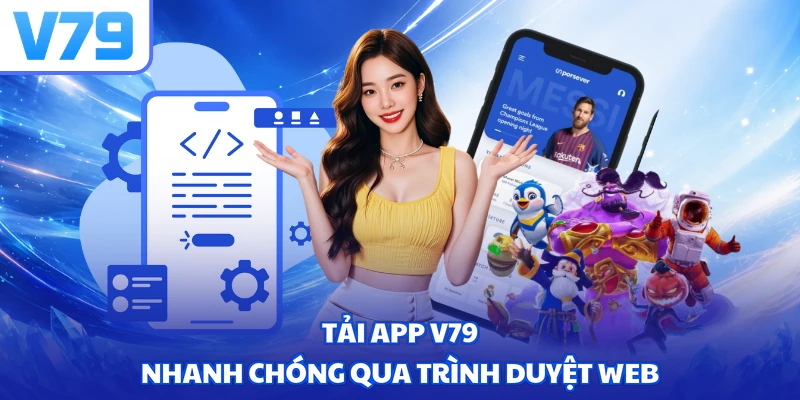 Tải app V79 nhanh chóng qua trình duyệt web