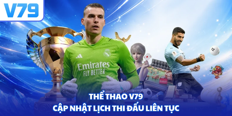 Thể thao V79 cập nhật lịch thi đấu liên tục