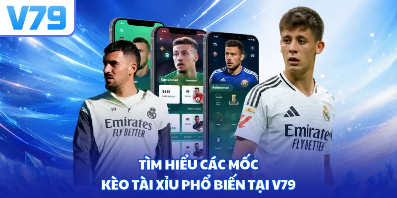 Tìm hiểu các mốc kèo tài xỉu phổ biến tại V79